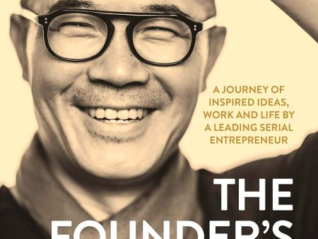 The Founder s Notes: A Journey of Inspired Ideas, Work and Life by a Leading Serial Entrepreneur For Cheap