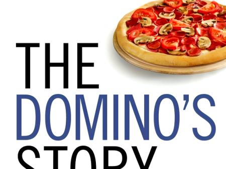 The Domino s Story : How the Innovative Pizza Giant Used Technology to Deliver a Customer Experience Revolution Online