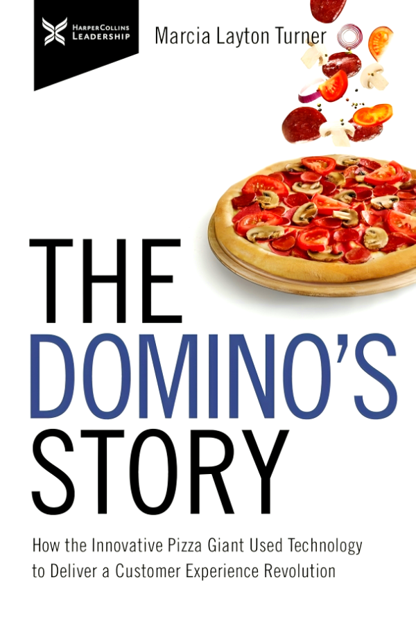 The Domino s Story : How the Innovative Pizza Giant Used Technology to Deliver a Customer Experience Revolution Online