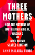 Three Mothers: How the Mothers of Martin Luther King Jr, Malcolm X and James Baldwin Shaped a Nation Hot on Sale