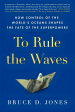 To Rule The Waves: How Control Of The World S Oceans Shapes The Fate Of The Superpowers For Discount