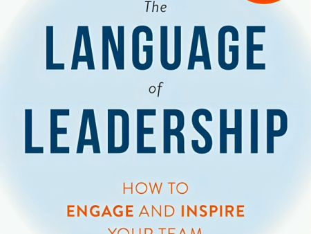 The Language of Leadership: How to Engage and Inspire Your Team For Discount