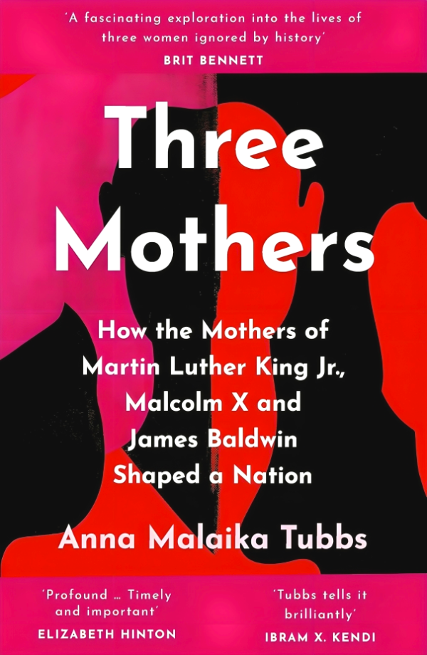 Three Mothers: How the Mothers of Martin Luther King Jr, Malcolm X and James Baldwin Shaped a Nation Fashion